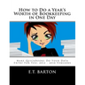 How to Do a Year's Worth of Bookkeeping in One Day: Make QuickBooks Do Your Data Entry For You: 2012 - 2018 Versions