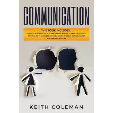 Communication: 2 Books in 1 - How to Use Storytelling in Your Communication to Connect with People, Discover the #1 Tactics to Become