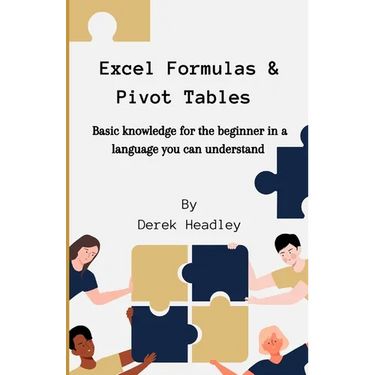 Excel Formulas & Pivot Tables: Basic knowledge for the beginner in a language you can understand