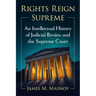 Rights Reign Supreme: An Intellectual History of Judicial Review and the Supreme Court