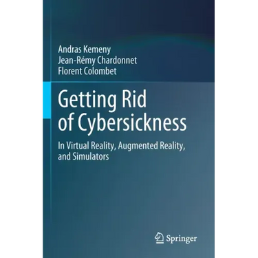 Getting Rid of Cybersickness: In Virtual Reality, Augmented Reality, and Simulators