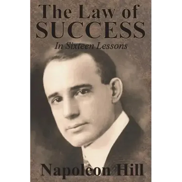 The Law of Success In Sixteen Lessons by Napoleon Hill