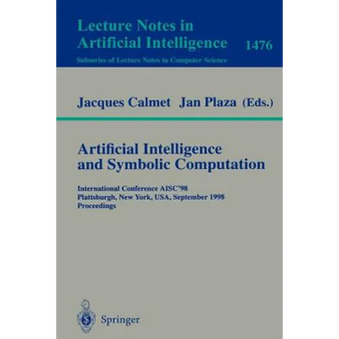 Artificial Intelligence and Symbolic Computation: International Conference Aisc'98, Plattsburgh, New York, Usa, September 16-18, 1998, Proceedings