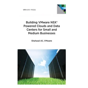 Building VMware NSX Powered Clouds and Data Centers for Small and Medium Businesses: NSX Data Center for SMBs
