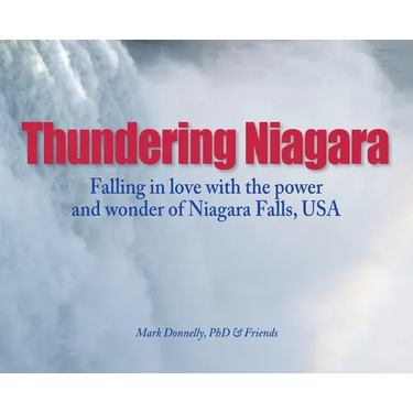 Thundering Niagara - Falling in love with the power and wonder of Niagara Falls, USA