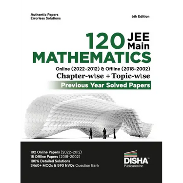 Disha 120 JEE Main Mathematics Online (2022 - 2012) & Offline (2018 - 2002) Chapter-wise + Topic-wise Previous Years Solved Papers 6th Edition NCERT C