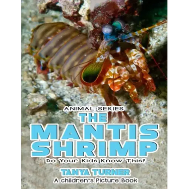 THE MANTIS SHRIMP Do Your Kids Know This?: A Children's Picture Book