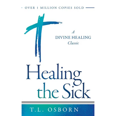Healing the Sick: A Divine Healing Classic