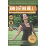 End Dieting Hell: How to find peace with your body and release the weight