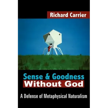 Sense and Goodness Without God: A Defense of Metaphysical Naturalism