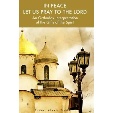 In Peace Let Us Pray to the Lord: An Orthodox Interpretation of the Gifts of the Spirit