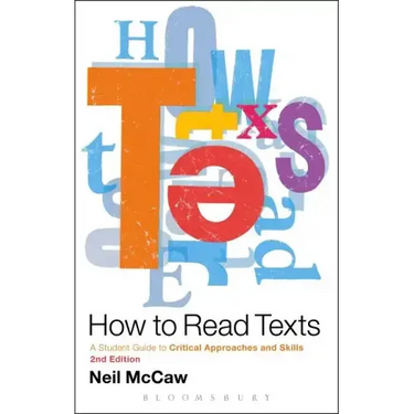 How to Read Texts: A Student Guide to Critical Approaches and Skills