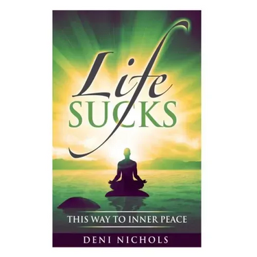 Life Sucks: This Way To Inner Peace: 9 steps to inner peace