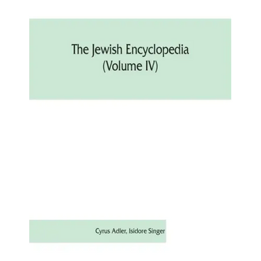 The Jewish encyclopedia (Volume IV): a descriptive record of the history, religion, literature, and customs of the Jewish people from the earliest tim