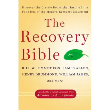The Recovery Bible: Discover the Classic Books That Inspired the Founders of the Modern Recovery Movement--Includes the Original Landmark Work Alcohol