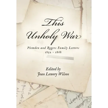 This Unholy War: Plowden and Rogers Family Letters 1852 - 1868
