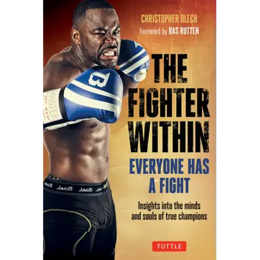 The Fighter Within: Everyone Has a Fight-Insights Into the Minds and Souls of True Champions