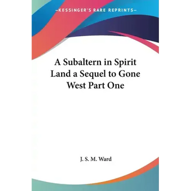 A Subaltern in Spirit Land a Sequel to Gone West Part One