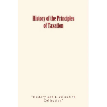 History of the Principles of Taxation