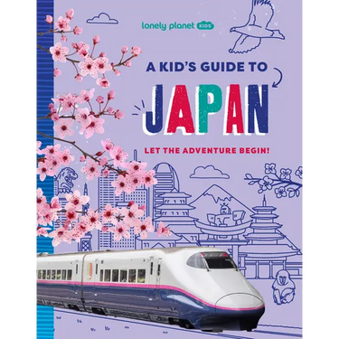 Lonely Planet Kids a Kid's Guide to Japan: Unlock the Magic of Travel Discover Secret & Surprising Places Packed with Amazing Facts, Top Spots & Vibra