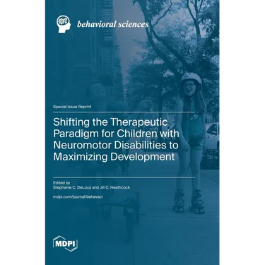 Shifting the Therapeutic Paradigm for Children with Neuromotor Disabilities to Maximizing Development