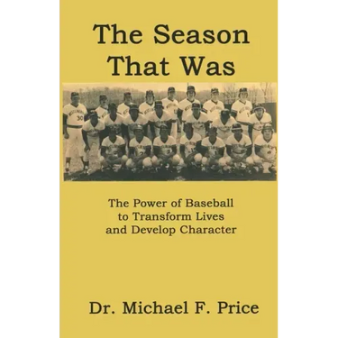 The Season That Was: The Power of Baseball to Transform Lives and Develop Character