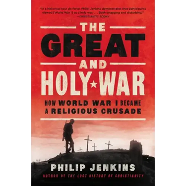 The Great and Holy War: How World War I Became a Religious Crusade