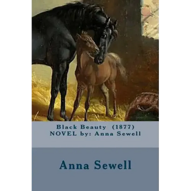 Black Beauty (1877) NOVEL by: Anna Sewell
