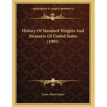 History Of Standard Weights And Measures Of United States (1905)