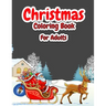 Christmas Coloring Book For Adults: Christmas Adult Coloring Book with Cute Holiday Designs and Relaxing Patterns, Festive Scenes, Winter Scenes, Chri