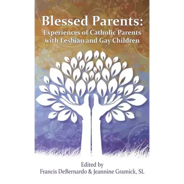 Blessed Parents: Experiences of Catholic Parents with Lesbian and Gay Children