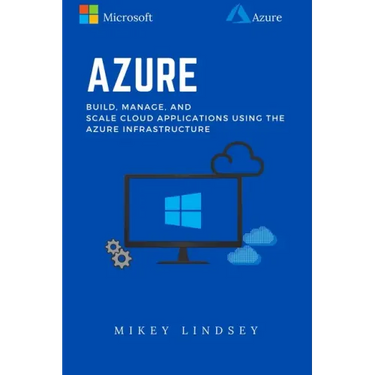Azure: Microsoft Azure: Build, manage, and scale cloud applications using the Azure Infrastructure