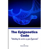 The Epigenetic Code: Unlocking the Secrets of Gene Expression