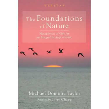 The Foundations of Nature: Metaphysics of Gift for an Integral Ecological Ethic