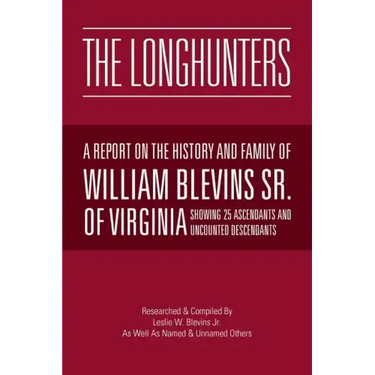 The Longhunters: A Report on the History and Family of William Blevins Sr. of Virginia