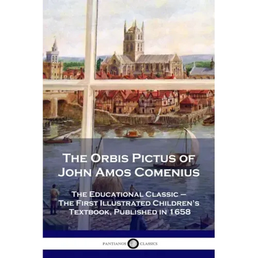 The Orbis Pictus of John Amos Comenius: The Educational Classic - The First Illustrated Children's Textbook, Published in 1658