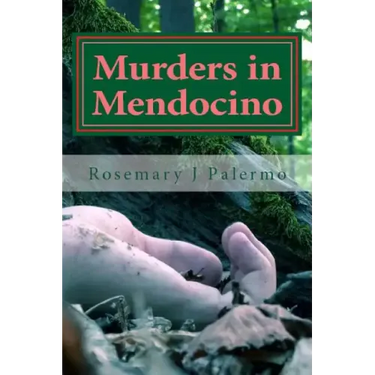 Murders In Mendocino: True stories of the earliest families of Mendocino County