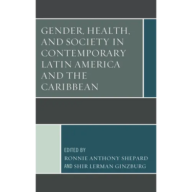 Gender, Health, and Society in Contemporary Latin America and the Caribbean