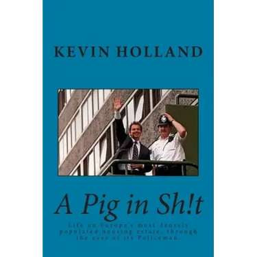 A Pig in Sh!t: Life on Europe's most densely populated housing estate, through the eyes of it's Policeman.