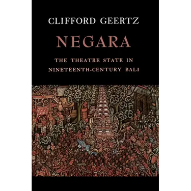 Negara: The Theatre State in Nineteenth-Century Bali