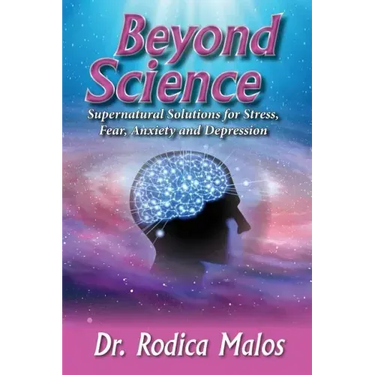 Beyond Science: Supernatural Solutions for Stress, Fear, Anxiety and Depression