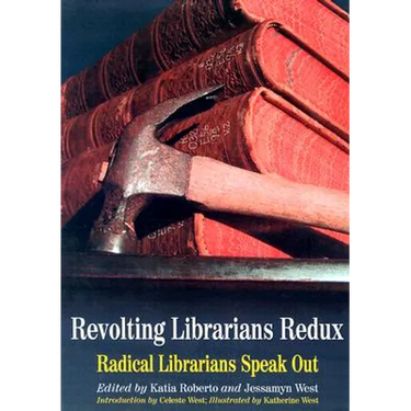 Revolting Librarians Redux: Radical Librarians Speak Out