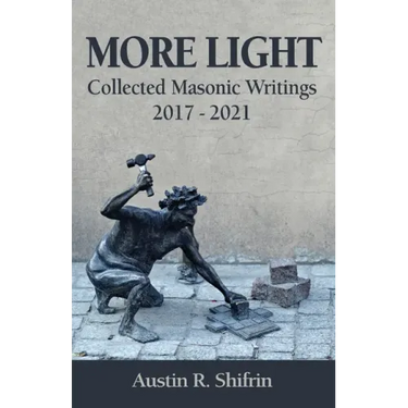 More Light: Collected Masonic Writings 2017 - 2021