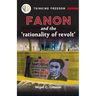 Fanon and the Rationality of Revolt
