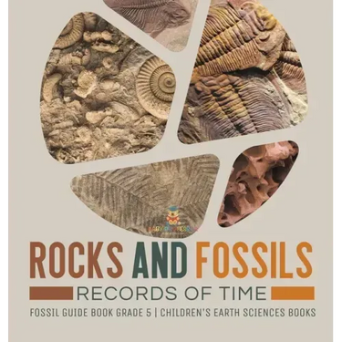 Rocks and Fossils: Records of Time Fossil Guide Book Grade 5 Children's Earth Sciences Books