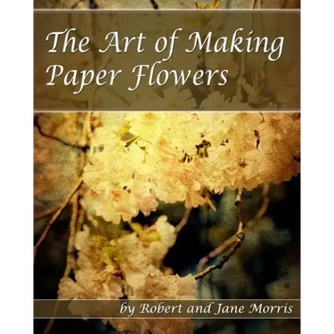 The Art Of Making Paper Flowers