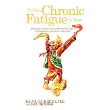 Putting Chronic Fatigue To Rest: Treating Chronic Fatigue and Chronic Fatigue Syndrome with Maharishi Ayurveda
