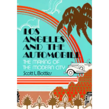 Los Angeles and the Automobile: The Making of the Modern City