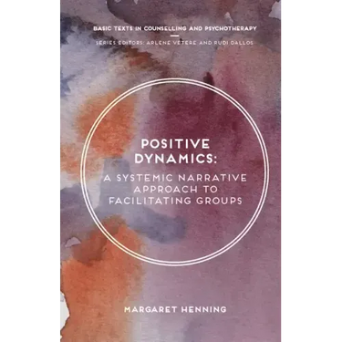 Positive Dynamics: A Systemic Narrative Approach to Facilitating Groups