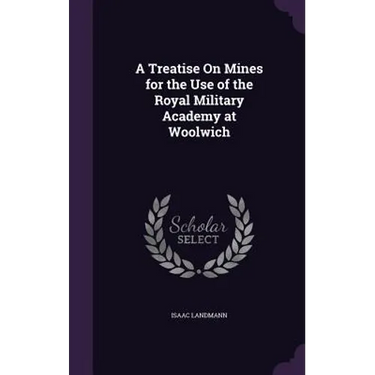 A Treatise On Mines for the Use of the Royal Military Academy at Woolwich